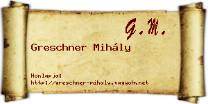 Greschner Mihály névjegykártya